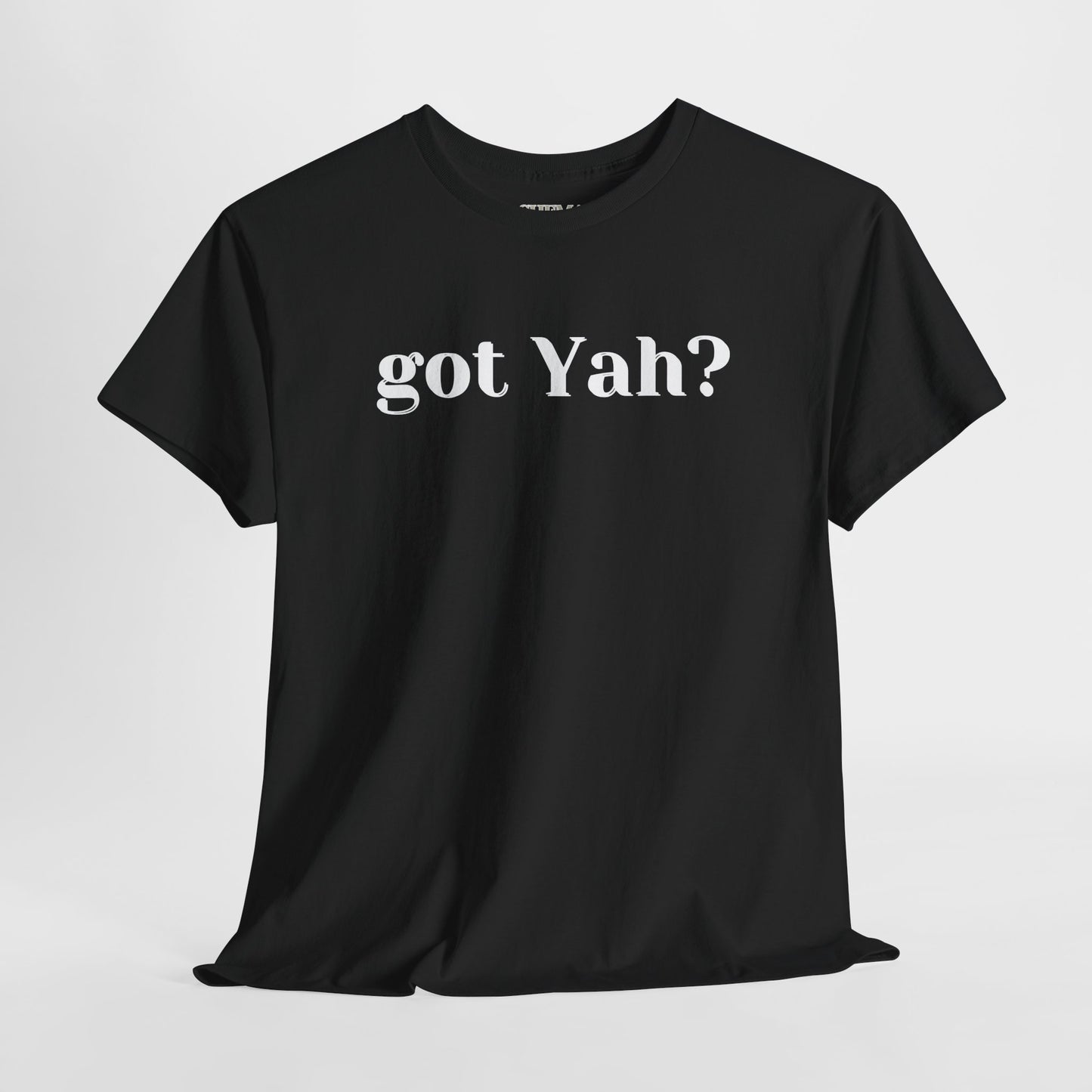 Got Yah? Unisex Shirt
