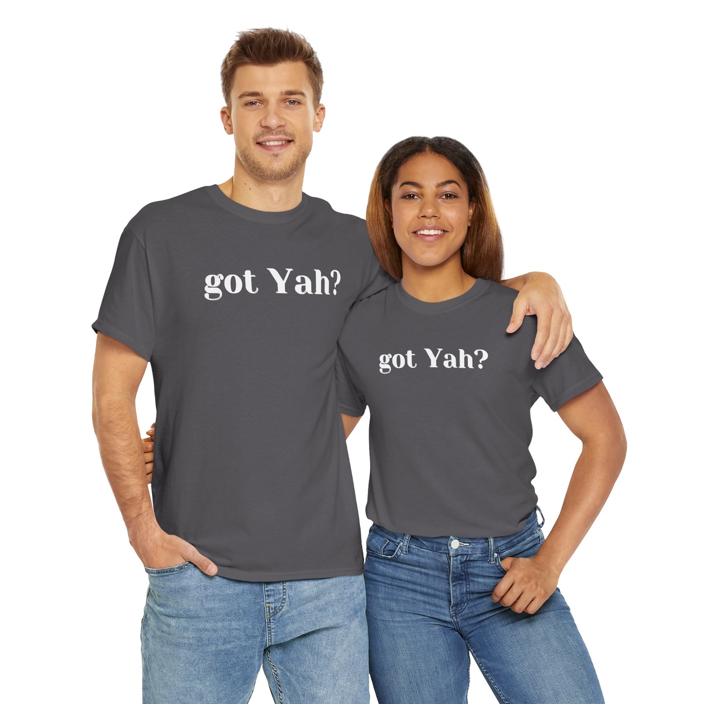 Got Yah? Unisex Shirt