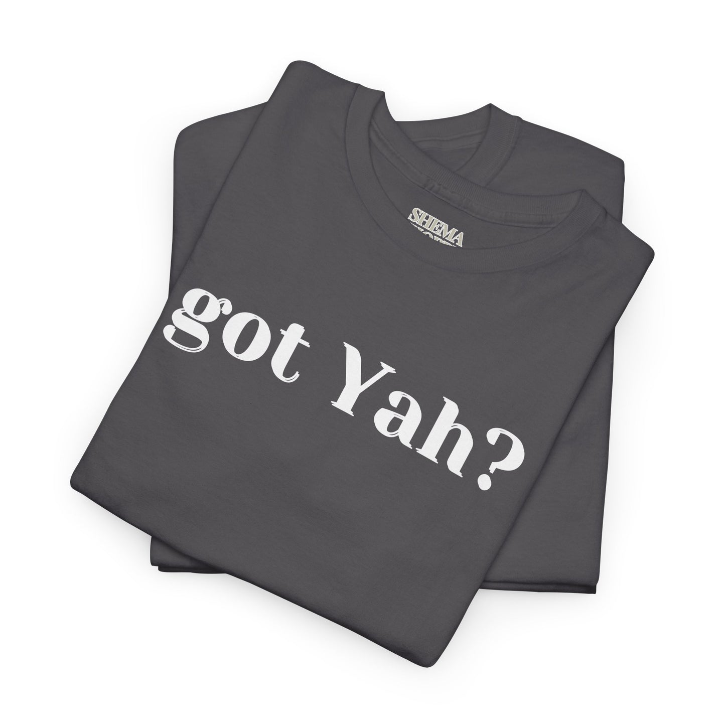 Got Yah? Unisex Shirt