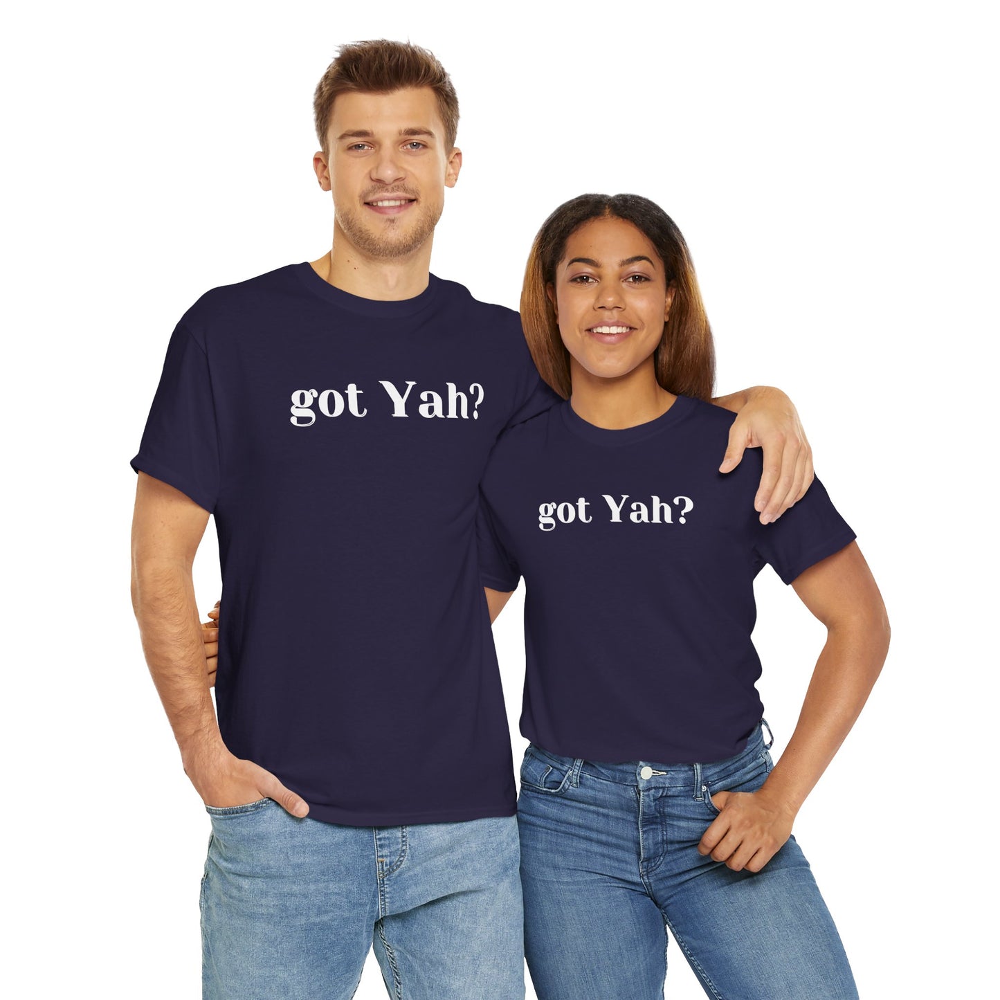 Got Yah? Unisex Shirt