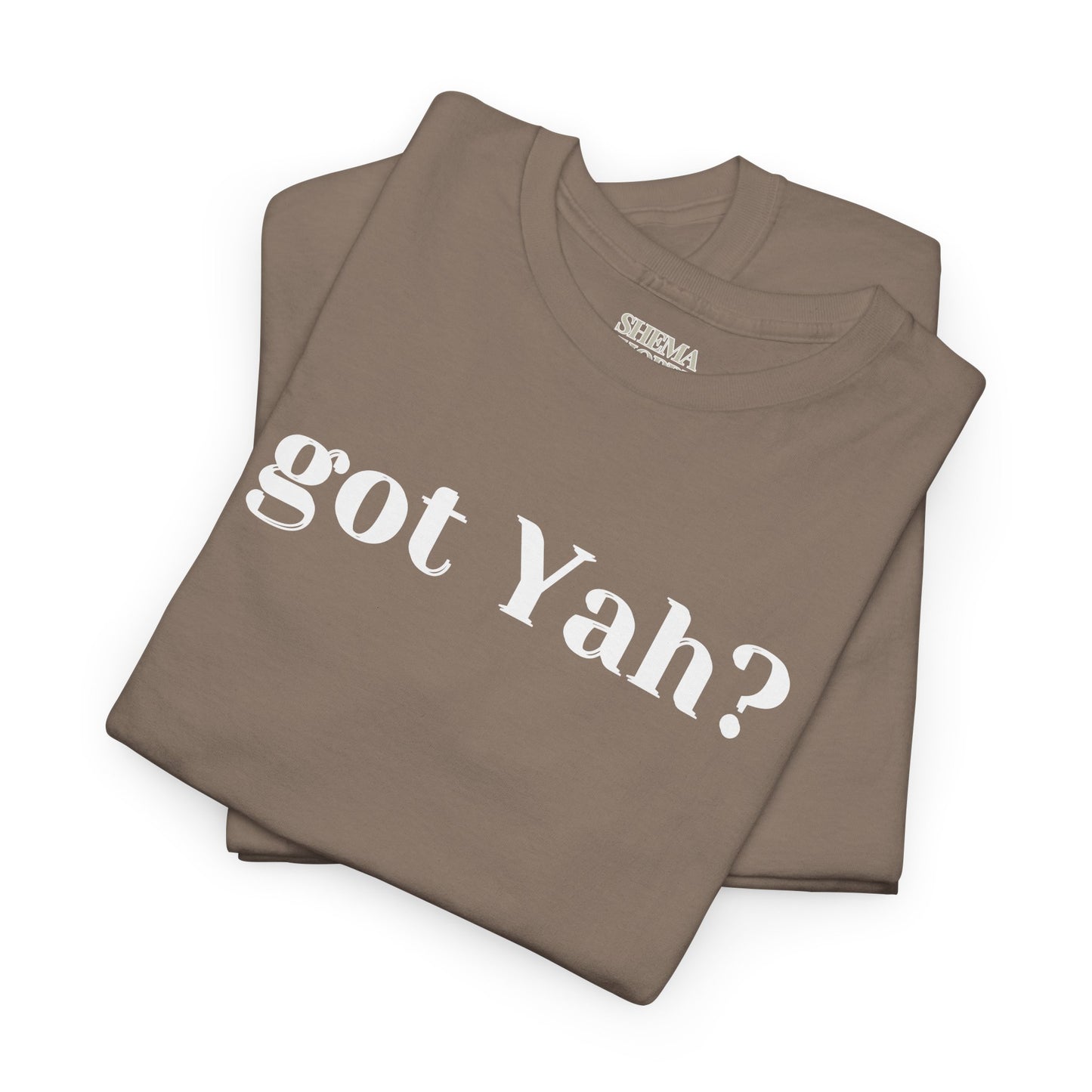Got Yah? Unisex Shirt