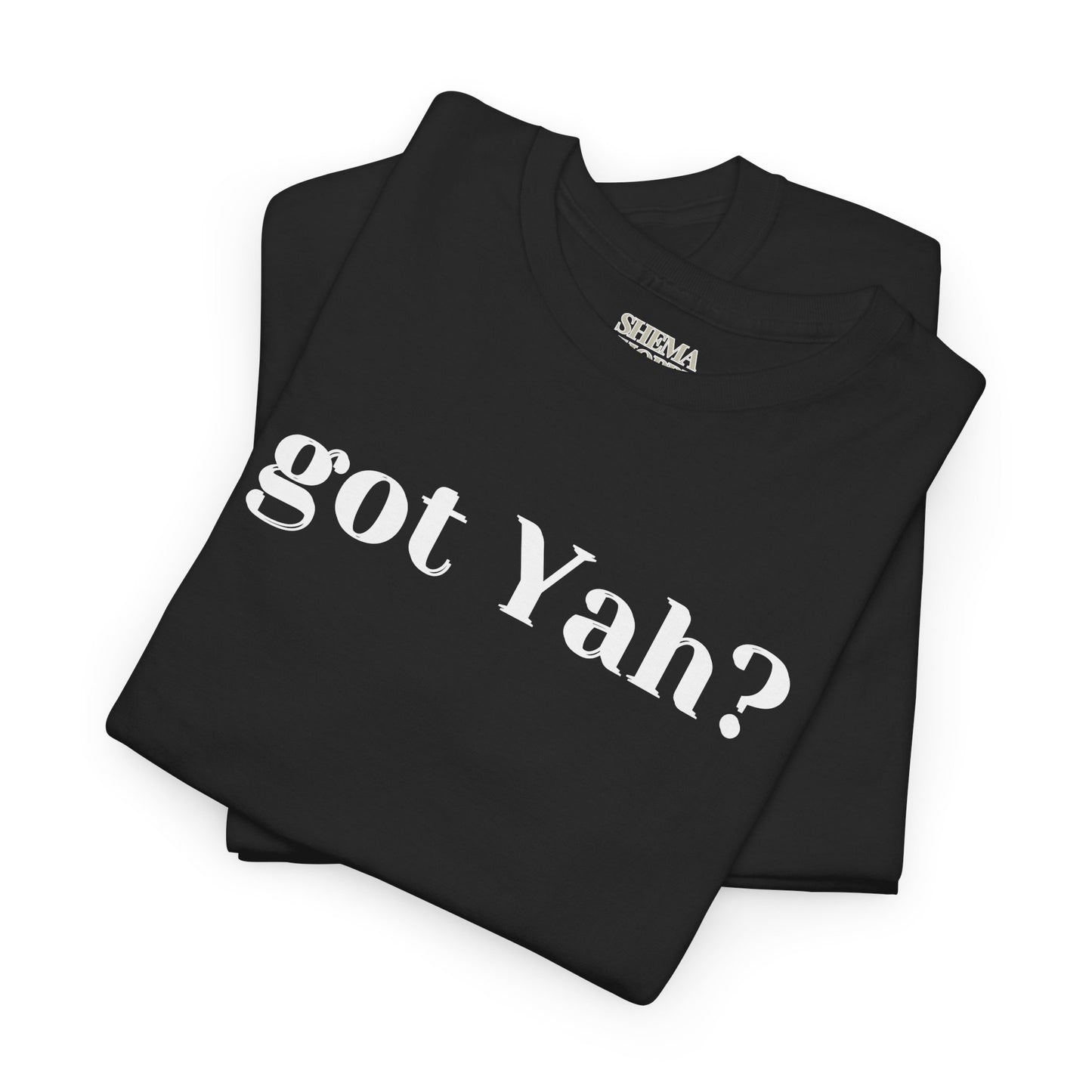 Got Yah? Unisex Shirt