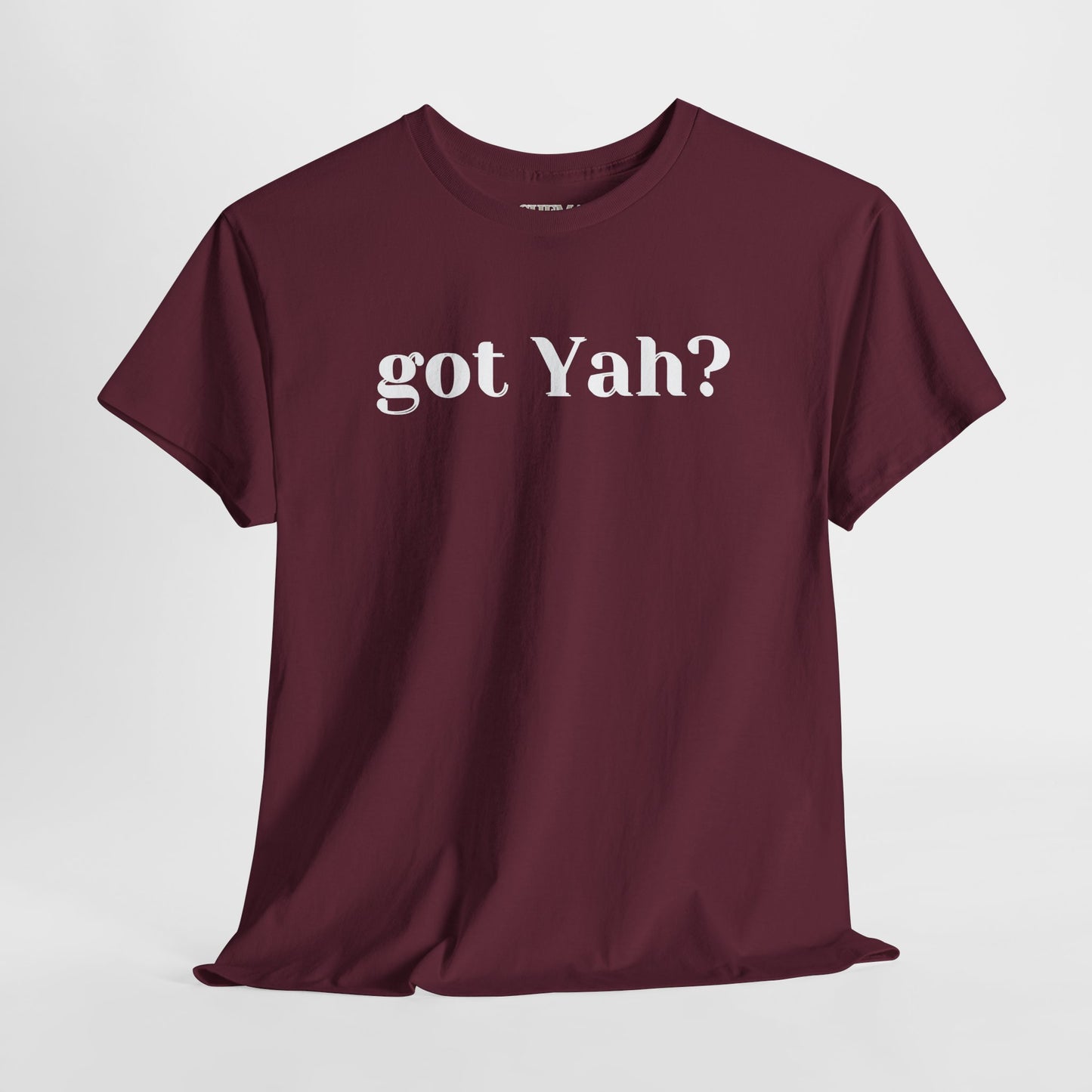 Got Yah? Unisex Shirt