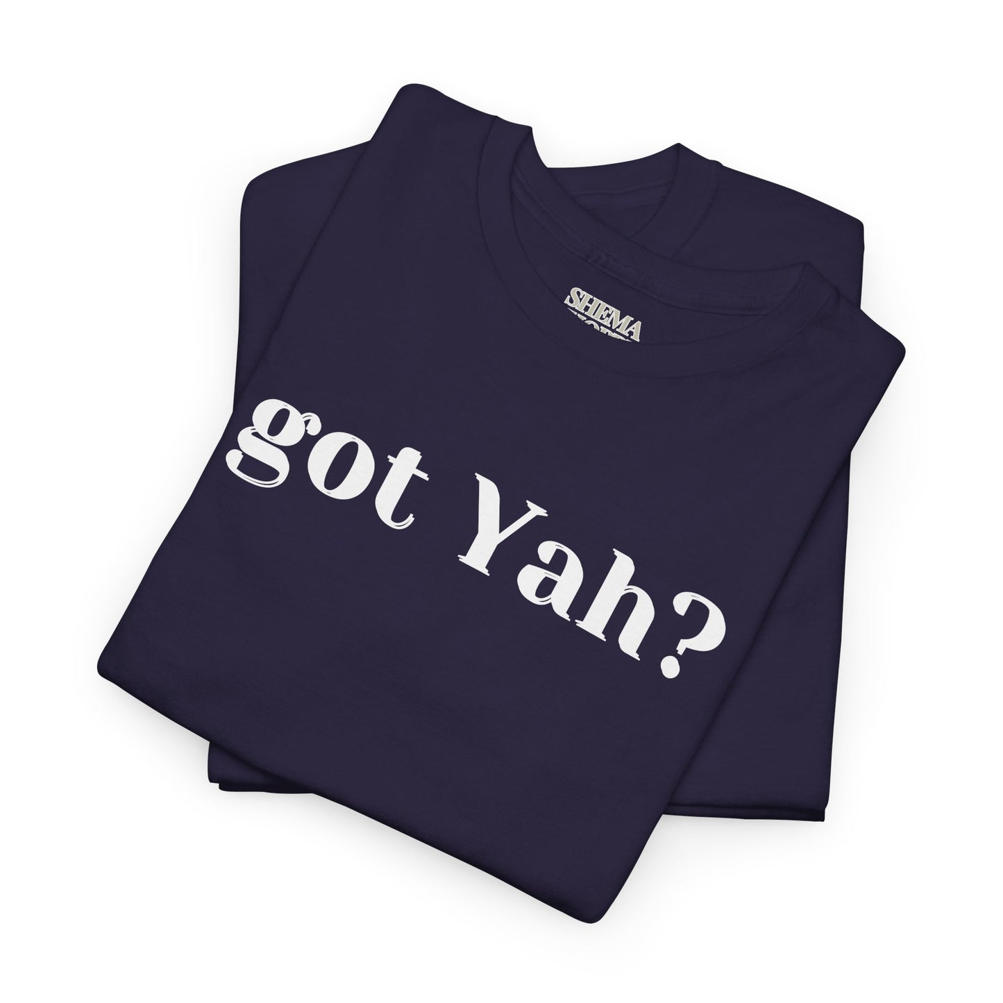 Got Yah? Unisex Shirt