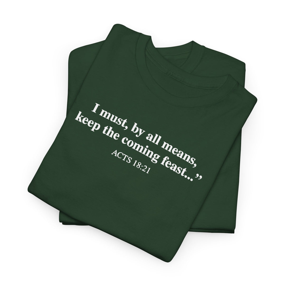 Biblical Quote Tee — "I must, by all means, keep the coming feast..." (Acts 18:21)