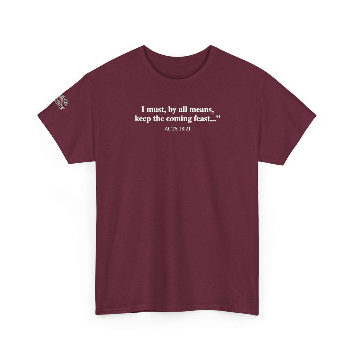 Biblical Quote Tee — "I must, by all means, keep the coming feast..." (Acts 18:21)