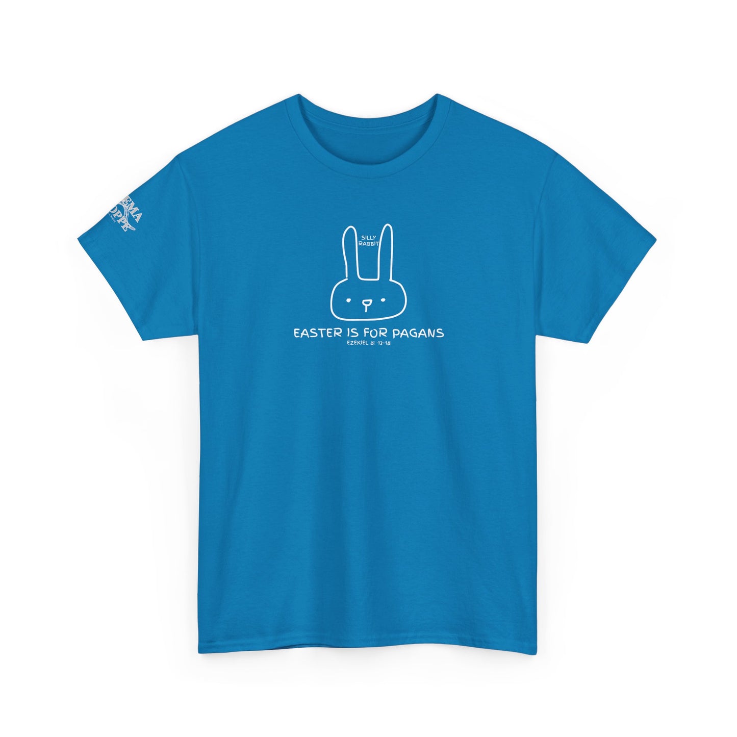 Silly Rabbit, Easter Is for Pagans Cotton T-Shirt — Ezekiel 8 Biblical Truth Tee