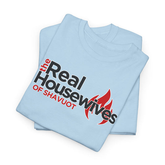 The Real Housewives of Shavuot Flames T‑Shirt Feast of Weeks Biblical Feast