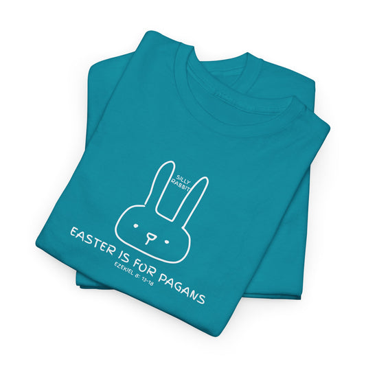 Silly Rabbit, Easter Is for Pagans Cotton T-Shirt — Ezekiel 8 Biblical Truth Tee