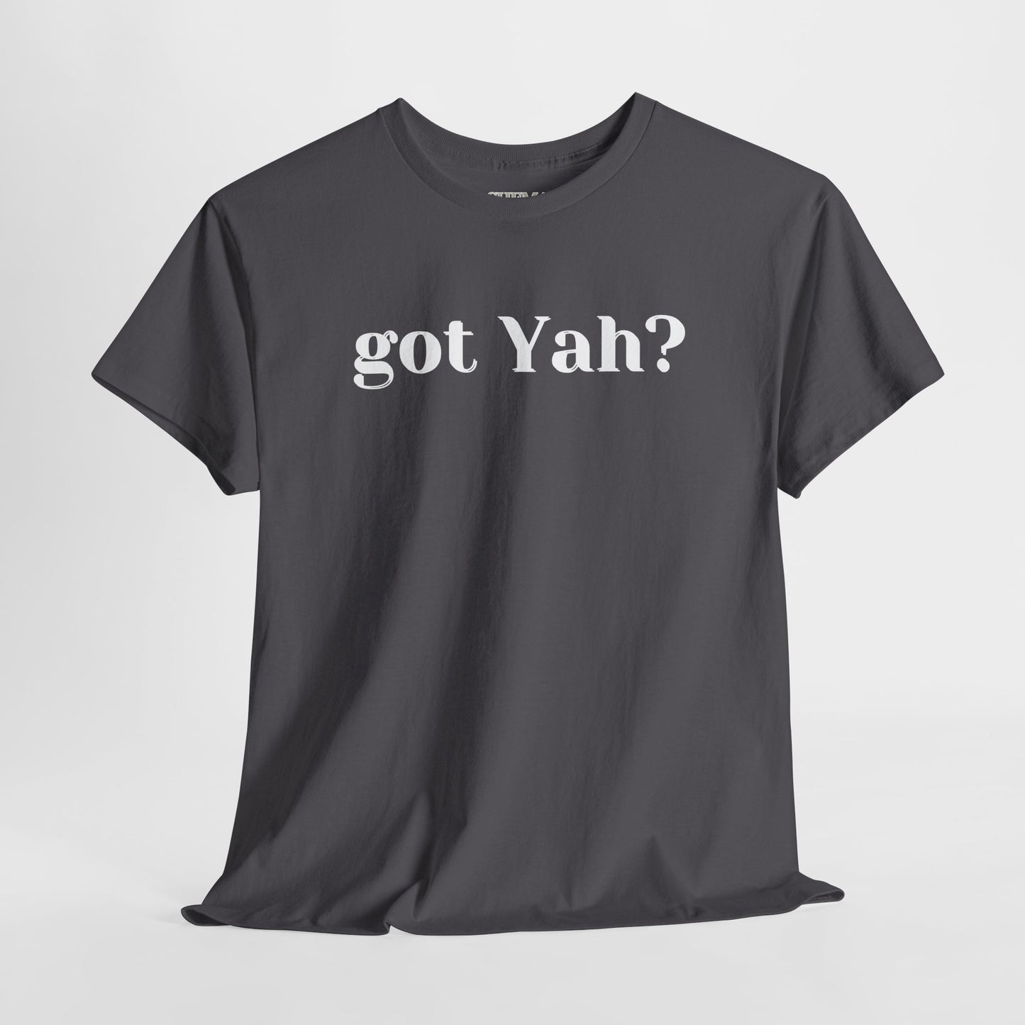 Got Yah? Unisex Shirt