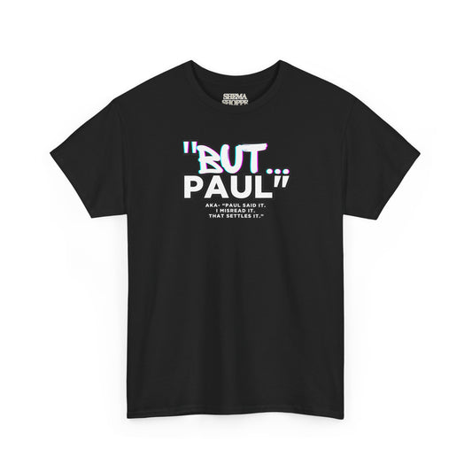 Funny Biblical Context Unisex Tee - "But Paul" T-Shirt