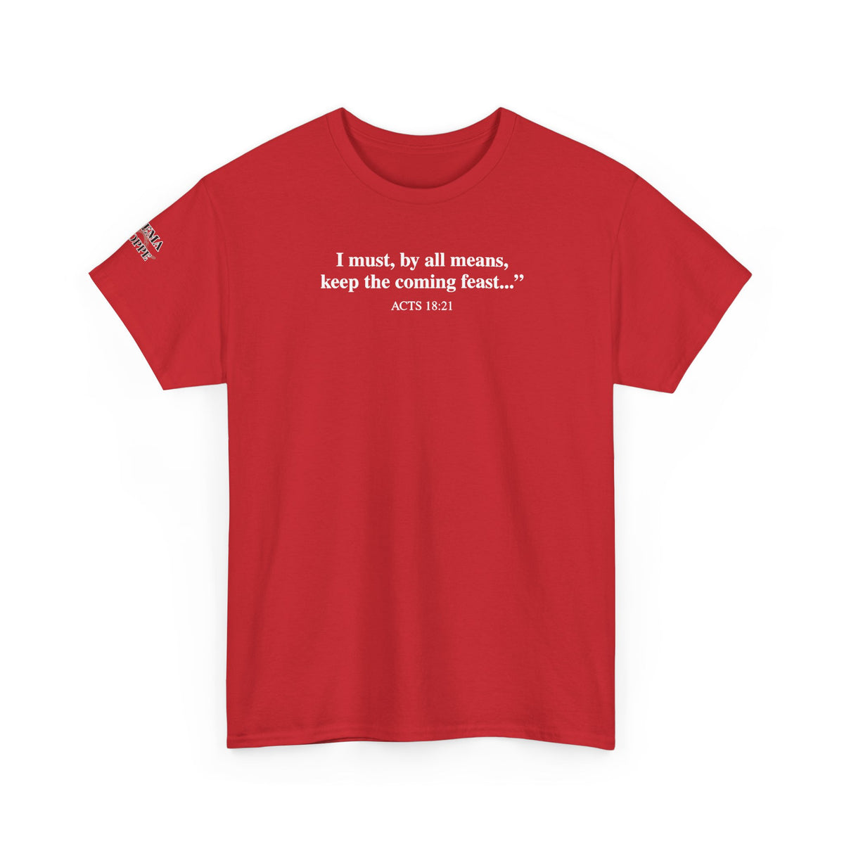 Biblical Quote Tee — "I must, by all means, keep the coming feast..." (Acts 18:21)