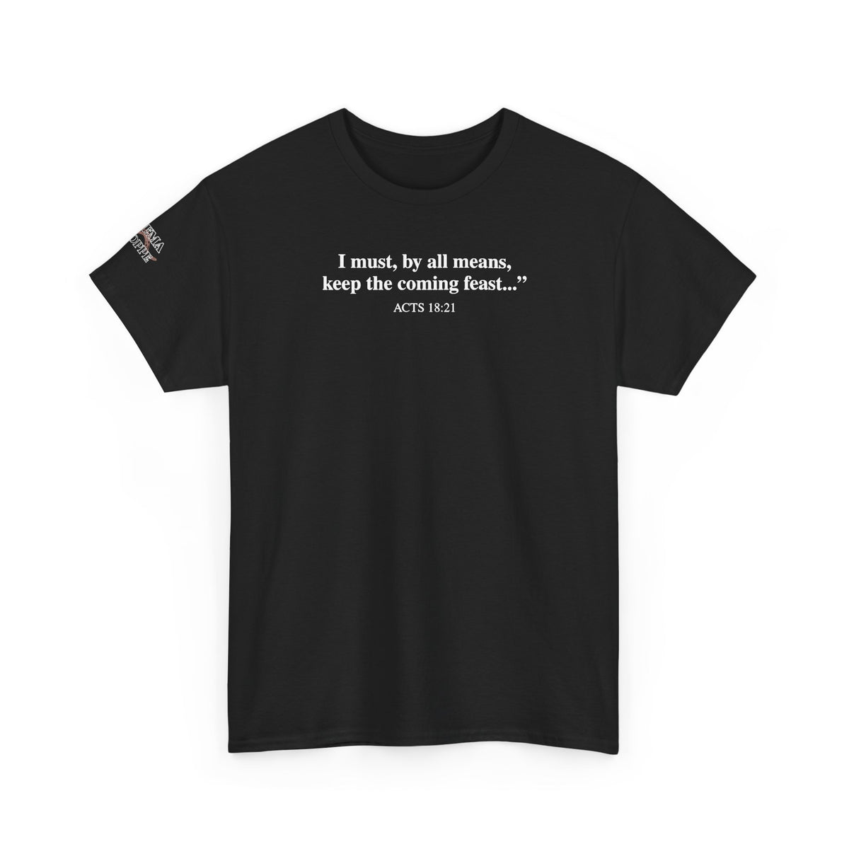 Biblical Quote Tee — "I must, by all means, keep the coming feast..." (Acts 18:21)