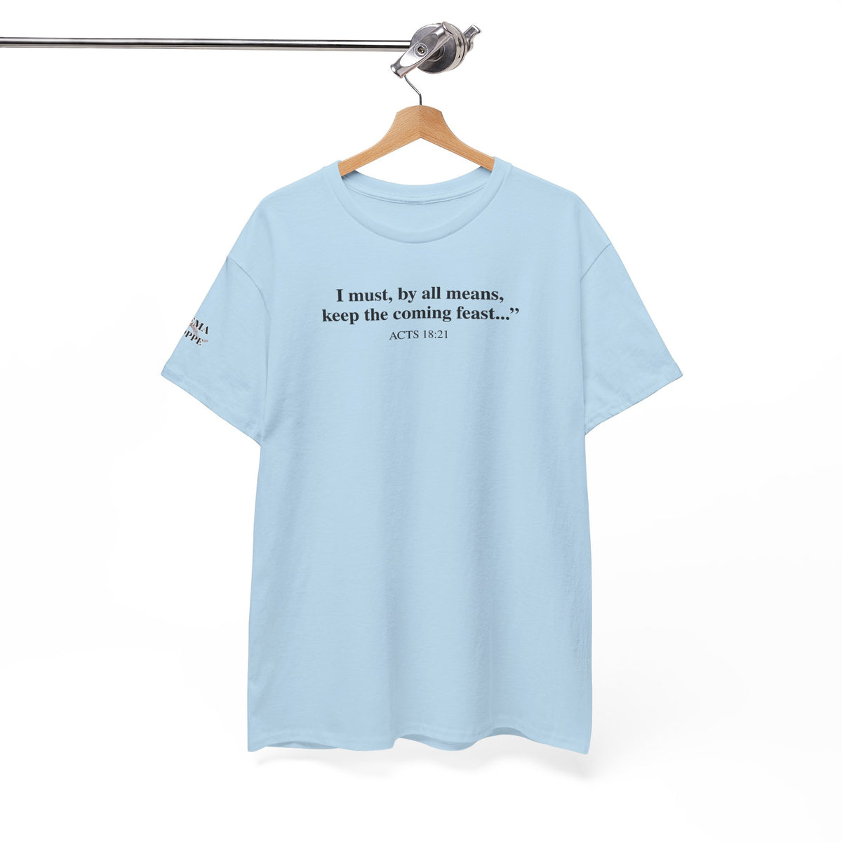 Biblical Quote Tee — "I must, by all means, keep the coming feast..." (Acts 18:21)