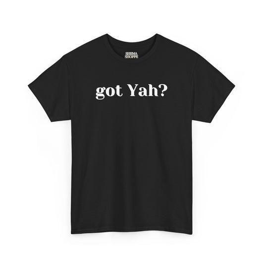Got Yah? Unisex Shirt