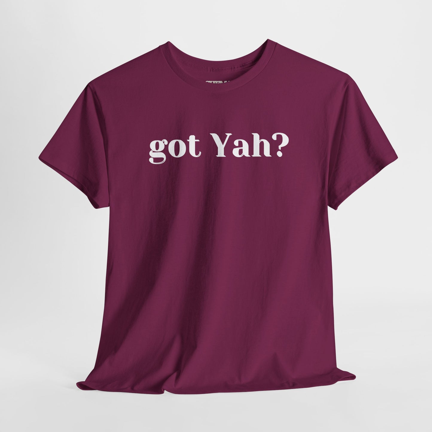 Got Yah? Unisex Shirt