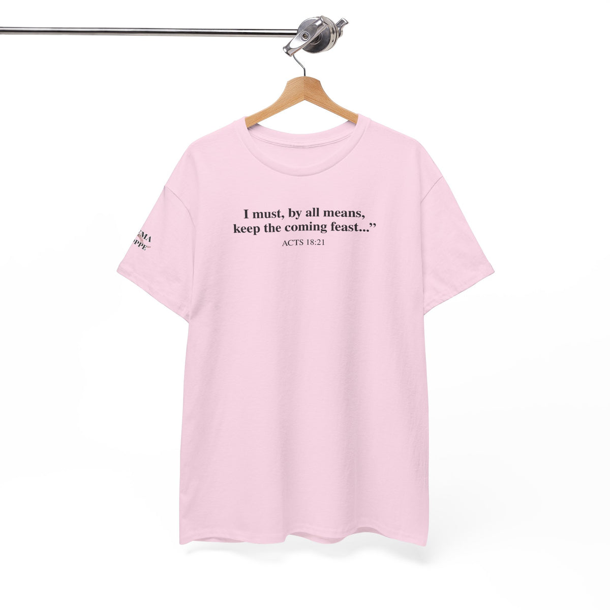 Biblical Quote Tee — "I must, by all means, keep the coming feast..." (Acts 18:21)