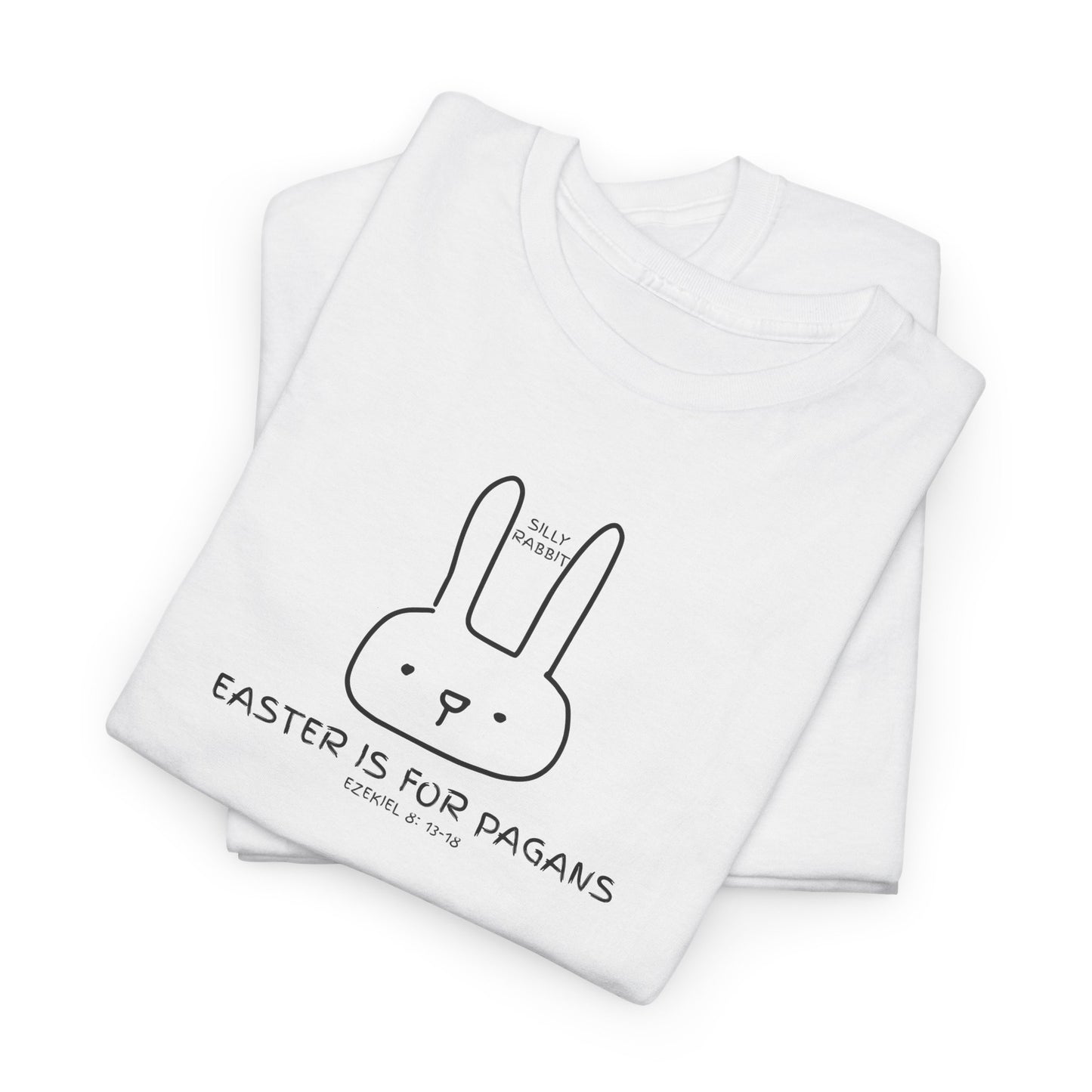 Silly Rabbit, Easter Is for Pagans Cotton T-Shirt — Ezekiel 8 Biblical Truth Tee