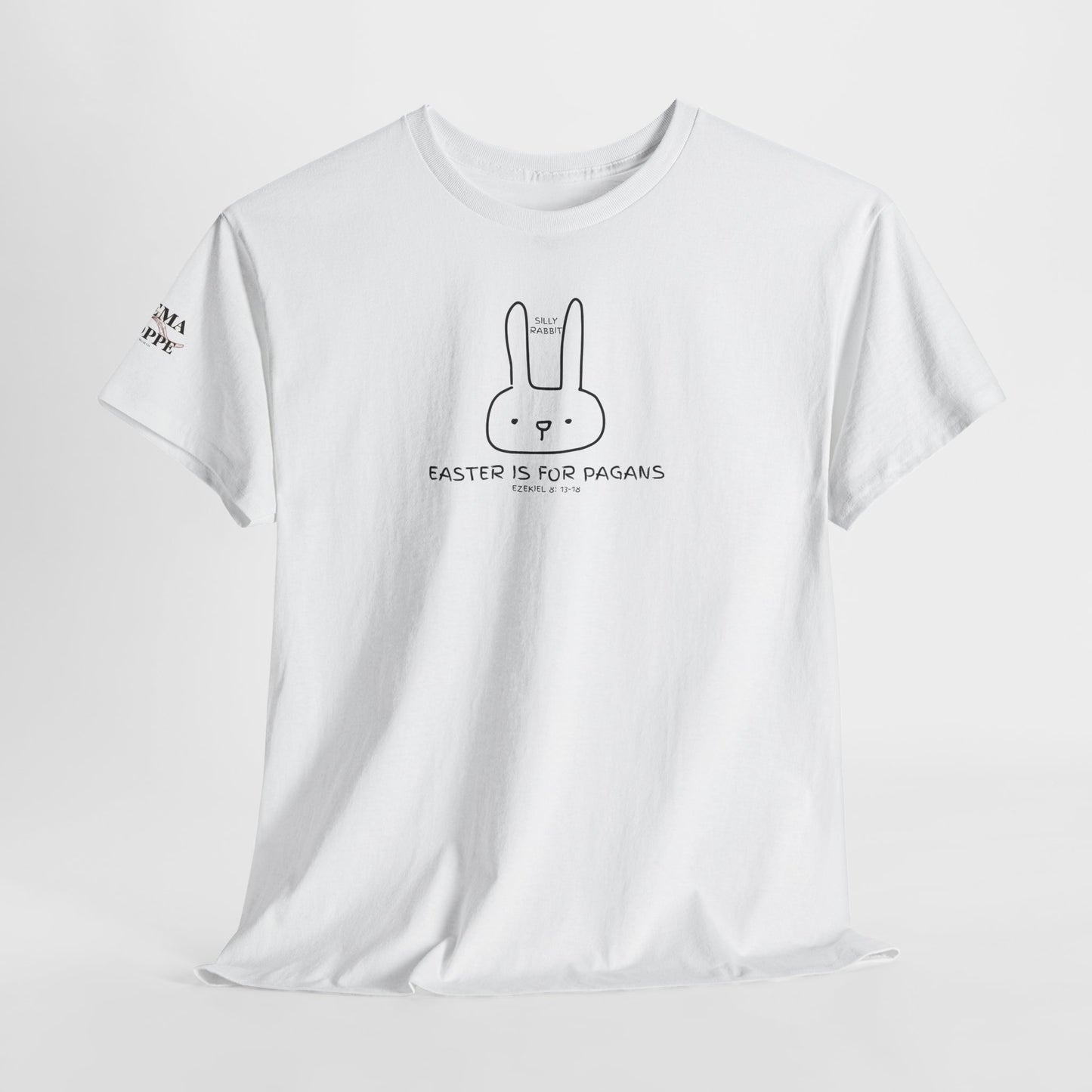 Silly Rabbit, Easter Is for Pagans Cotton T-Shirt — Ezekiel 8 Biblical Truth Tee
