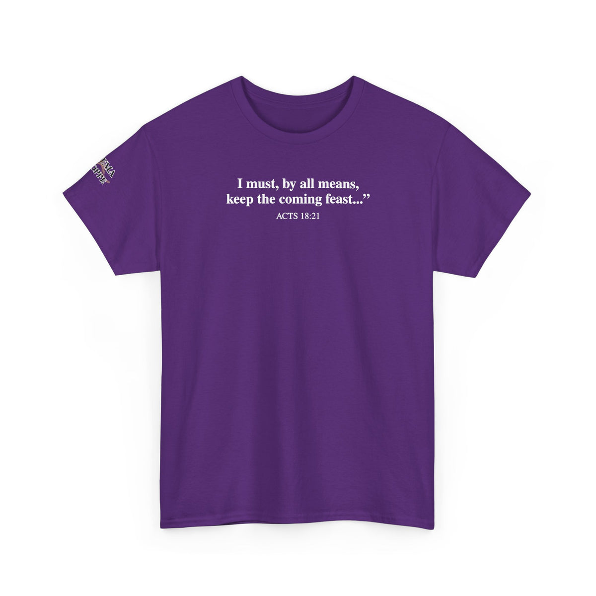 Biblical Quote Tee — "I must, by all means, keep the coming feast..." (Acts 18:21)
