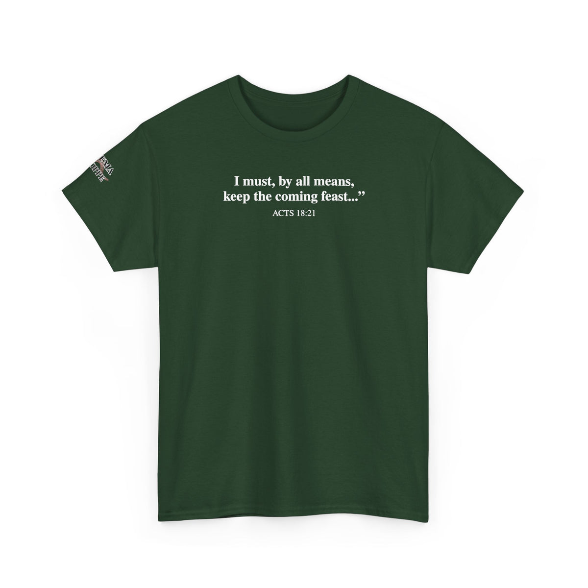 Biblical Quote Tee — "I must, by all means, keep the coming feast..." (Acts 18:21)