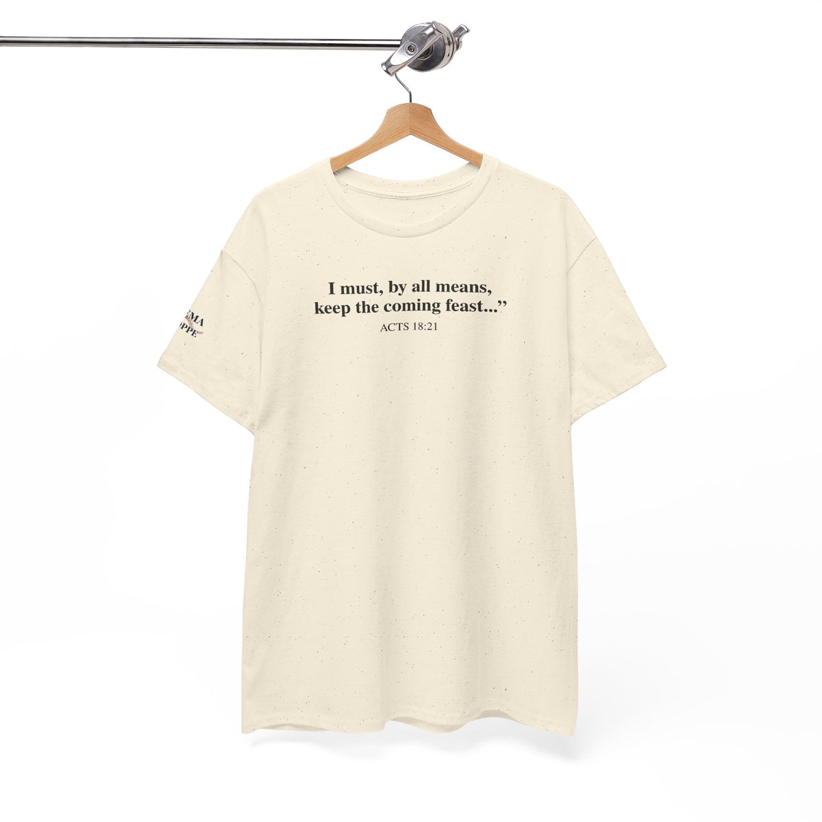Biblical Quote Tee — "I must, by all means, keep the coming feast..." (Acts 18:21)