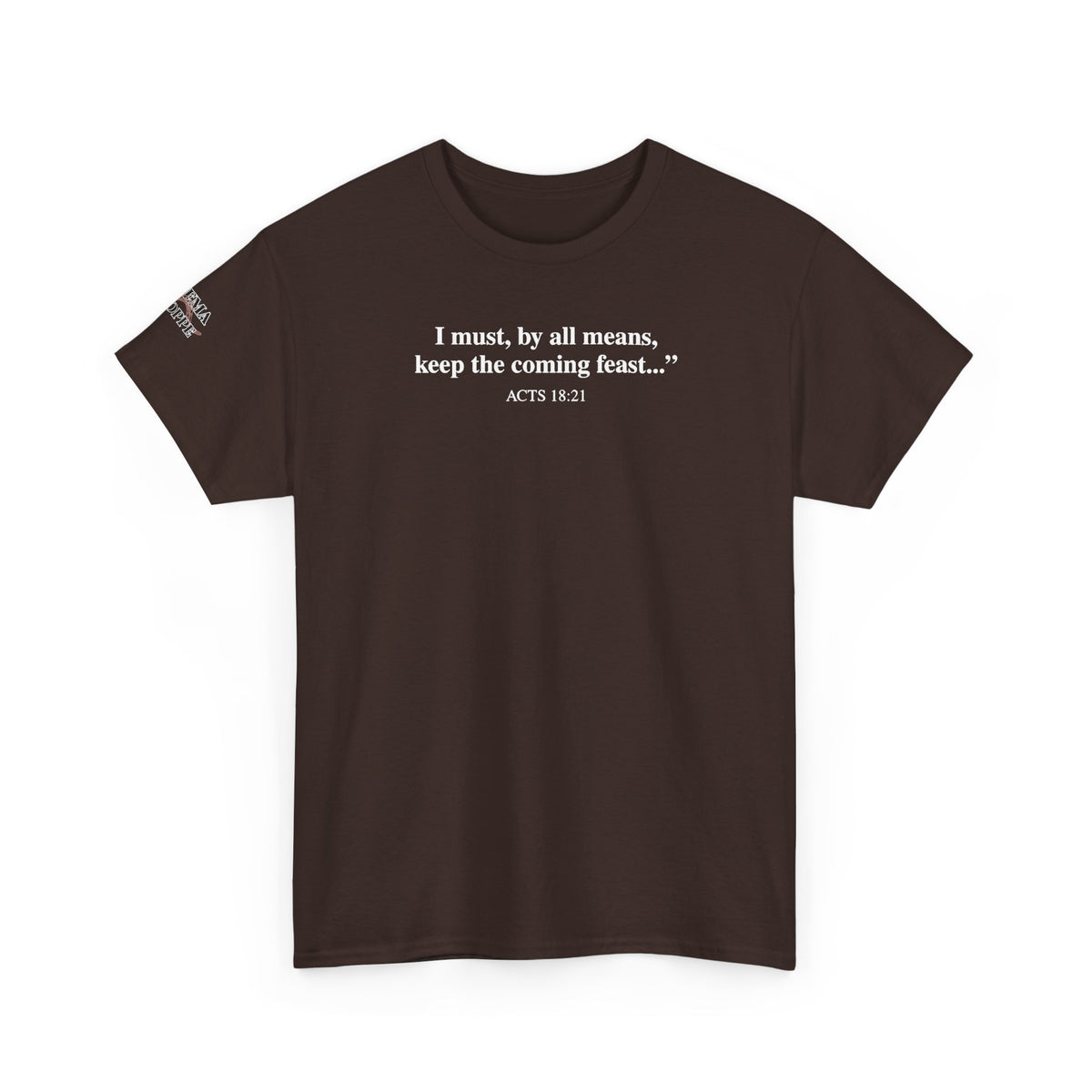 Biblical Quote Tee — "I must, by all means, keep the coming feast..." (Acts 18:21)