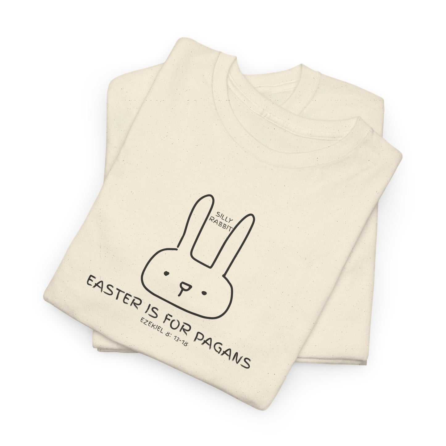 Silly Rabbit, Easter Is for Pagans Cotton T-Shirt — Ezekiel 8 Biblical Truth Tee