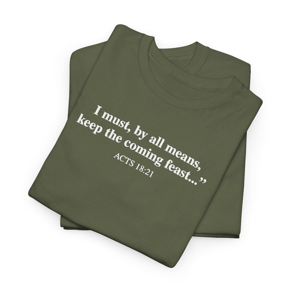 Biblical Quote Tee — "I must, by all means, keep the coming feast..." (Acts 18:21)