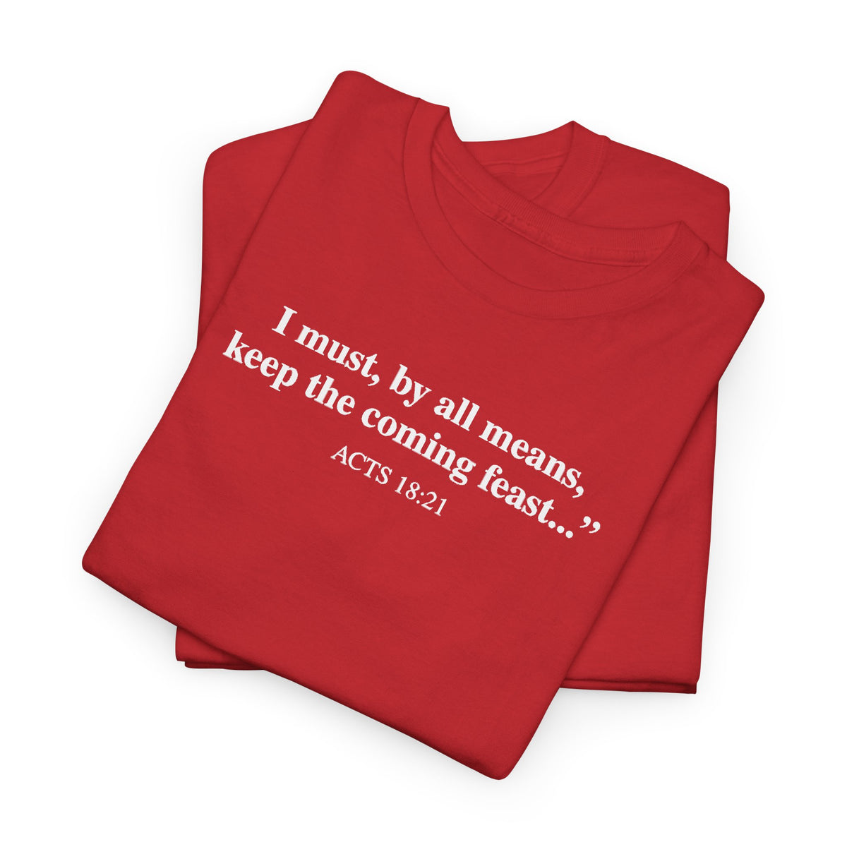 Biblical Quote Tee — "I must, by all means, keep the coming feast..." (Acts 18:21)