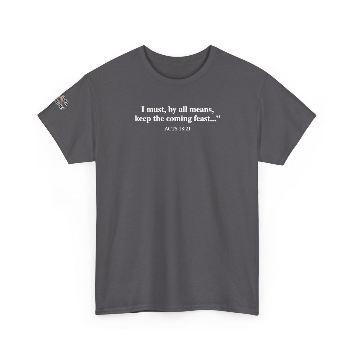 Biblical Quote Tee — "I must, by all means, keep the coming feast..." (Acts 18:21)