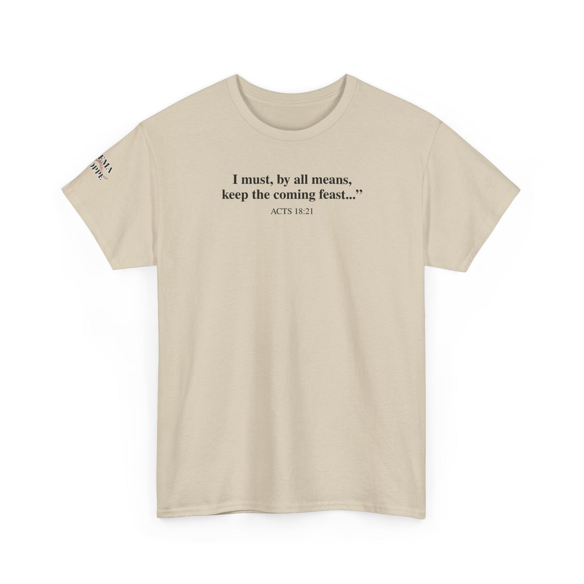 Biblical Quote Tee — "I must, by all means, keep the coming feast..." (Acts 18:21)