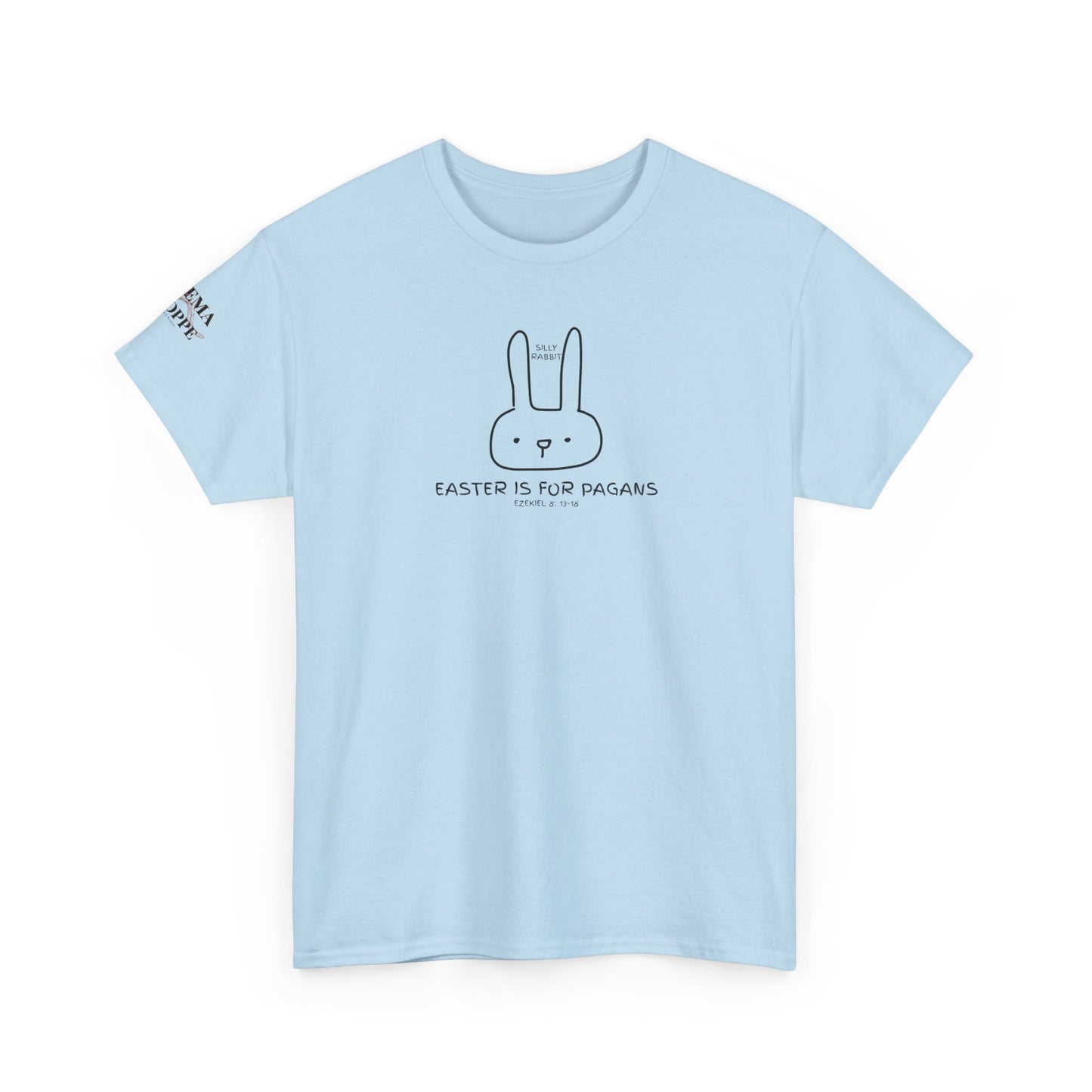 Silly Rabbit, Easter Is for Pagans Cotton T-Shirt — Ezekiel 8 Biblical Truth Tee