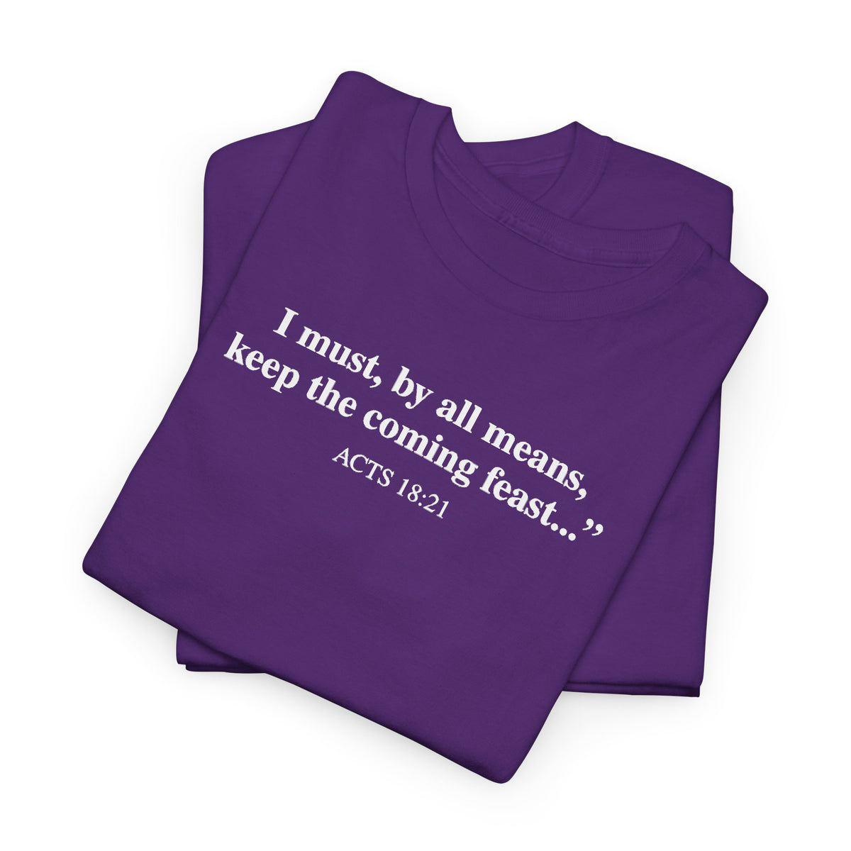 Biblical Quote Tee — "I must, by all means, keep the coming feast..." (Acts 18:21)