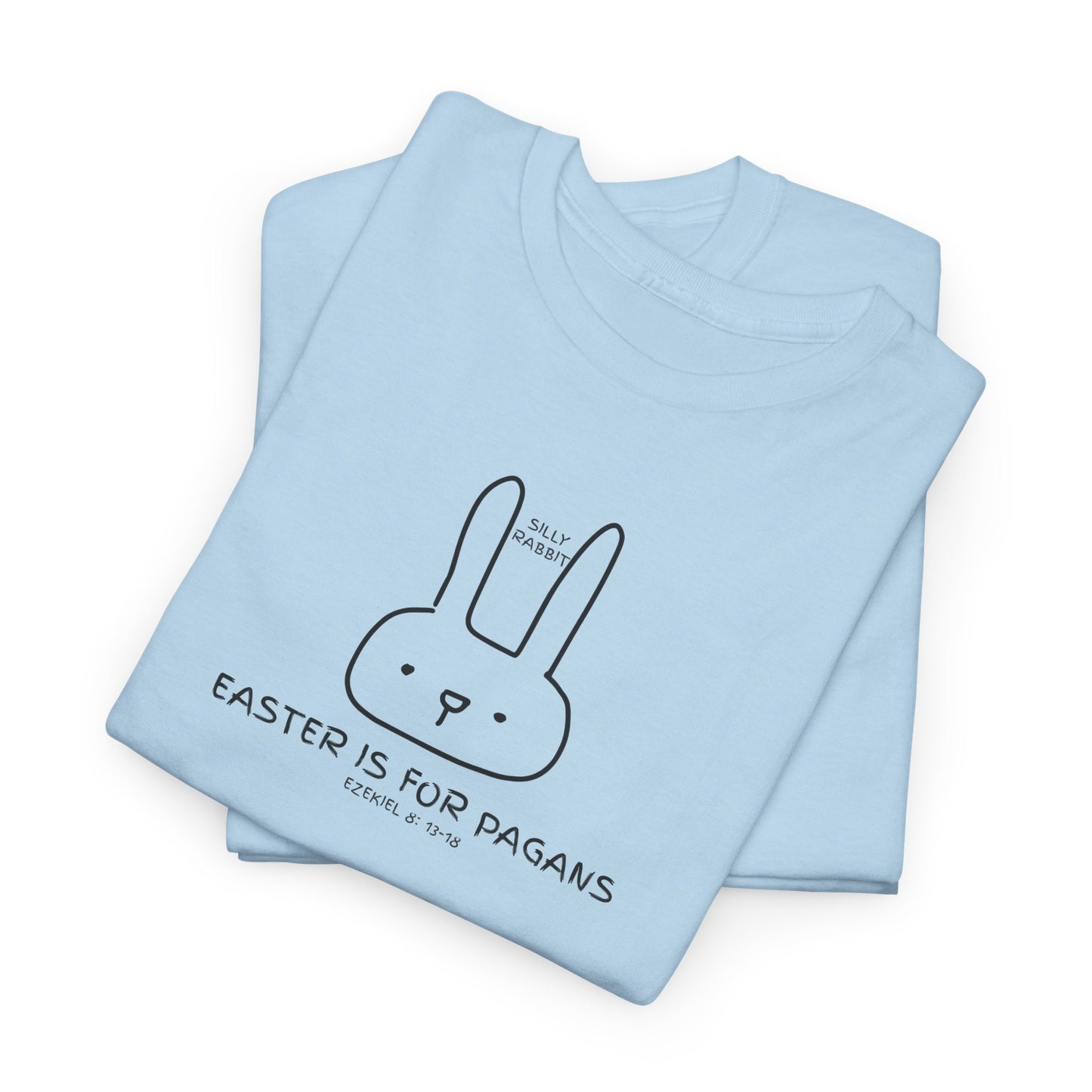 Silly Rabbit, Easter Is for Pagans Cotton T-Shirt — Ezekiel 8 Biblical Truth Tee