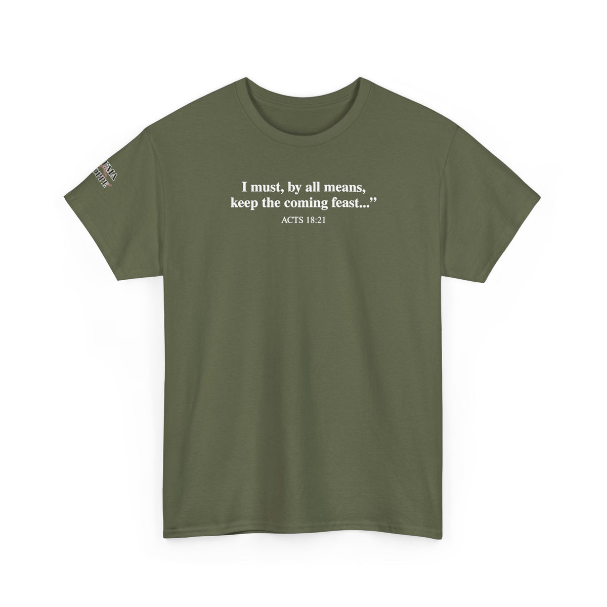 Biblical Quote Tee — "I must, by all means, keep the coming feast..." (Acts 18:21)